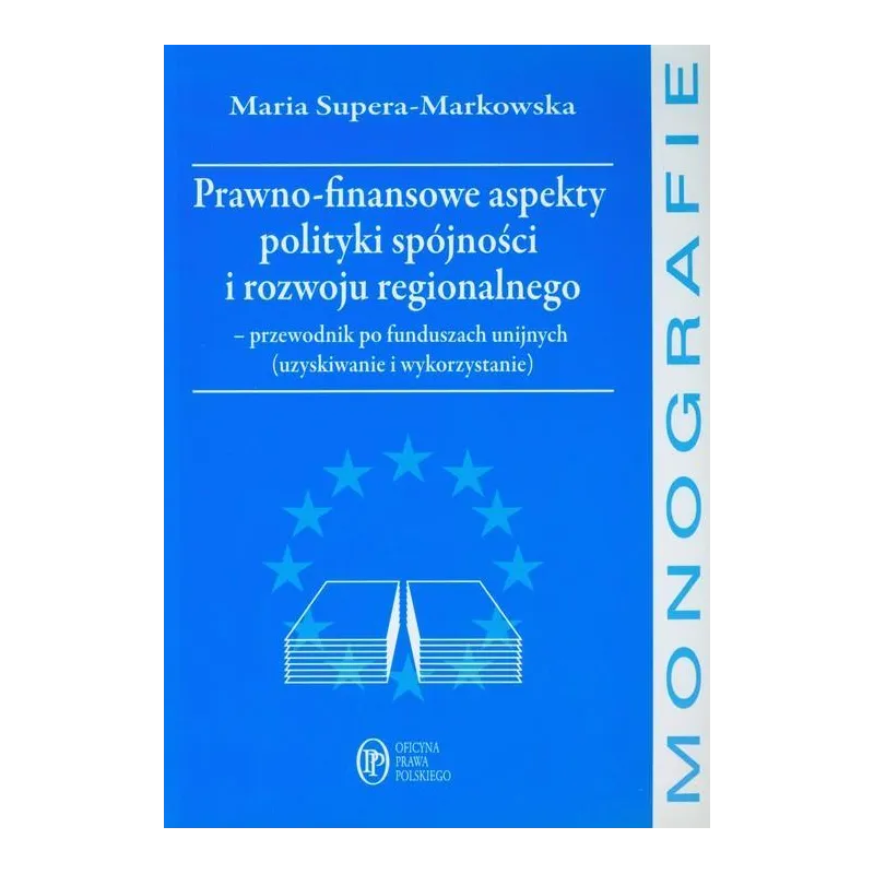 PRAWNO FINANSOWE ASPEKTY POLITYKI SPÓJNOŚCI I ROZWOJU REGIONALNEGO PRZEWODNIK PO FUNDUSZACH UNIJNYCH - Oficyna Prawa Polskiego
