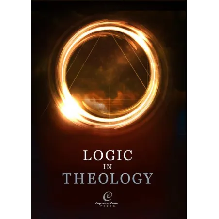LOGIC IN THEOLOGY Bartosz Brożek, Mateusz Hohol, Adam Olszewski - Copernicus Center Press