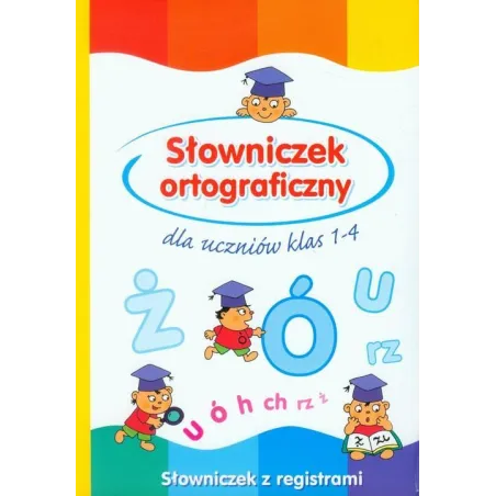 SŁOWNIK ORTOGRAFICZNY DLA UCZNIÓW KLAS 1-4 Anna Wiśniewska - Olesiejuk