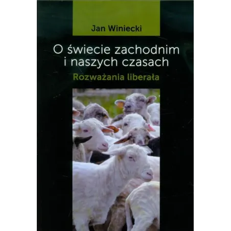 O ŚWIECIE ZACHODNIM I NASZYCH CZASACH Jan Winiecki - Konsorcjum Akademickie
