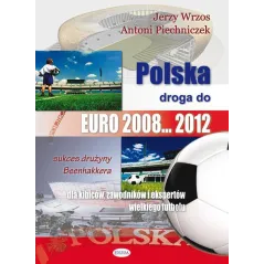 POLSKA DROGA DO EURO 2008..2012 Jerzy Wrzos, Antoni Piechniczek - Eneteia