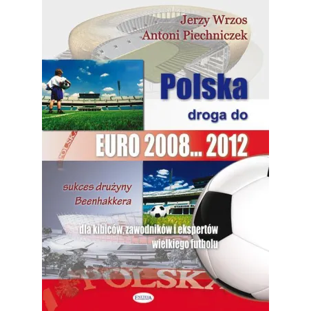 POLSKA DROGA DO EURO 2008..2012 Jerzy Wrzos, Antoni Piechniczek - Eneteia