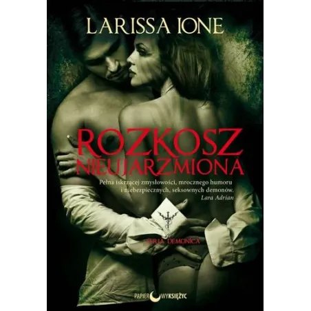 ROZKOSZ NIEUJARZMIONA 1 DEMONICA Larissa Ione - Papierowy księżyc