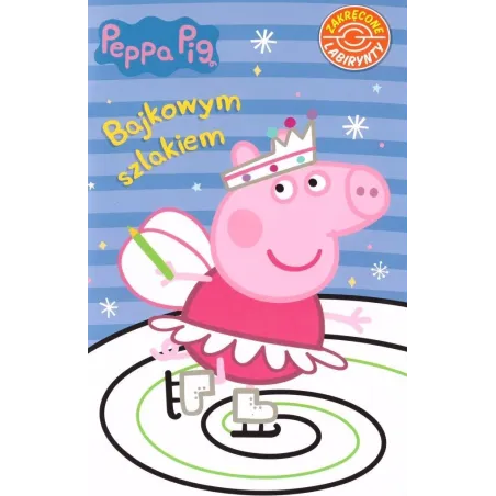 ŚWINKA PEPPA. BAJKOWYM SZLAKIEM. ZAKRĘCONE LABIRYNTY