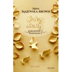 CZTERY SIOSTRY 1925-1945 ZAKŁADNICY WOLNOŚCI Nina Majewska-Brown - Bellona