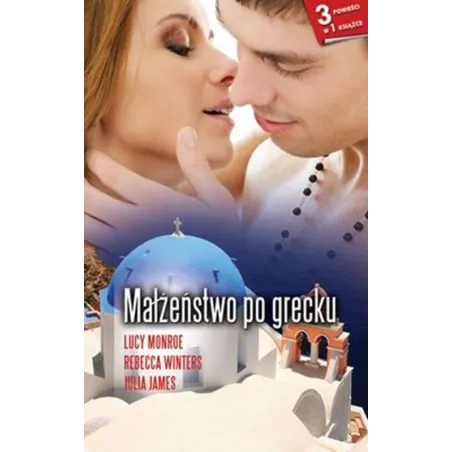 MAŁŻEŃSTWO PO GRECKU Lucy Monroe, Rebecca Winters, Julia James