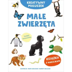 MAŁE ZWIERZĘTA. KREATYWNY MALUSZEK. KSIĄŻKA Z NAKLEJKAMI Agata Grajczak, Hubert Grajczak