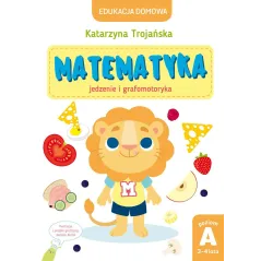 MATEMATYKA. JEDZENIE I GRAFOMOTORYKA. EDUKACJA DOMOWA 3-4 LATA - Olesiejuk