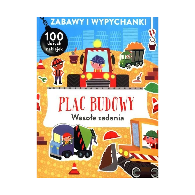 PLAC BUDOWY. WESOŁE ZADANIA. ZABAWY I WYPYCHANKI Z NAKLEJKAMI