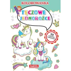 TĘCZOWE JEDNOROŻCE KOLOROWANKA - Martel