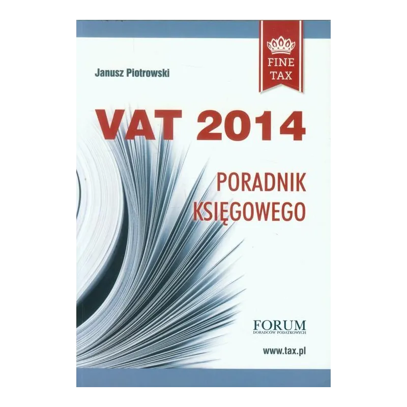 VAT 2014 PORADNIK KSIĘGOWEGO Janusz Piotrowski - Forum Doradców Podatkowych