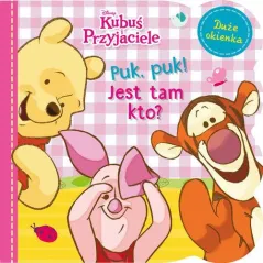 DISNEY KUBUŚ I PRZYJACIELE. PUK, PUK! JEST TAM KTO? KSIĄŻECZKA Z OKIENKAMI