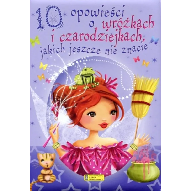 10 OPOWIEŚCI O WRÓŻKACH I CZARODZIEJKACH, JAKICH JESZCZE NIE ZNACIE - Wydawnictwo Elżbieta Jarmołkiewicz