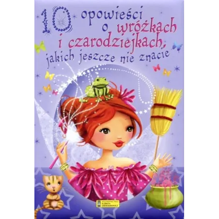 10 OPOWIEŚCI O WRÓŻKACH I CZARODZIEJKACH, JAKICH JESZCZE NIE ZNACIE - Wydawnictwo Elżbieta Jarmołkiewicz