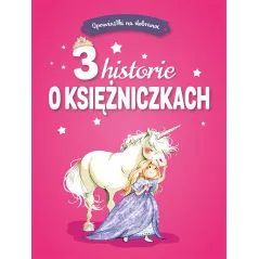 3 HISTORIE O KSIĘŻNICZKACH OPOWIASTKI NA DOBRANOC - Olesiejuk