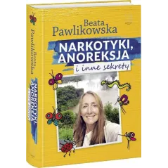NARKOTYKI ANOREKSJA I INNE SEKRETY Beata Pawlikowska - Edipresse