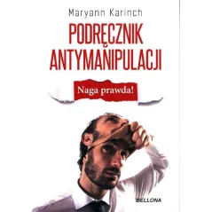 PODRĘCZNIK ANTYMANIPULACJI NAGA PRAWDA! Maryann Karinch - Bellona