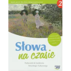 SŁOWA NA CZASIE 2 PODRĘCZNIK DO KSZTAŁCENIA LITERACKIEGO I KULTUROWEGO - Nowa Era