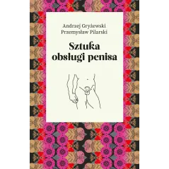 SZTUKA OBSŁUGI PENISA Przemysław Pilarski, Andrzej Gryżewski - Agora