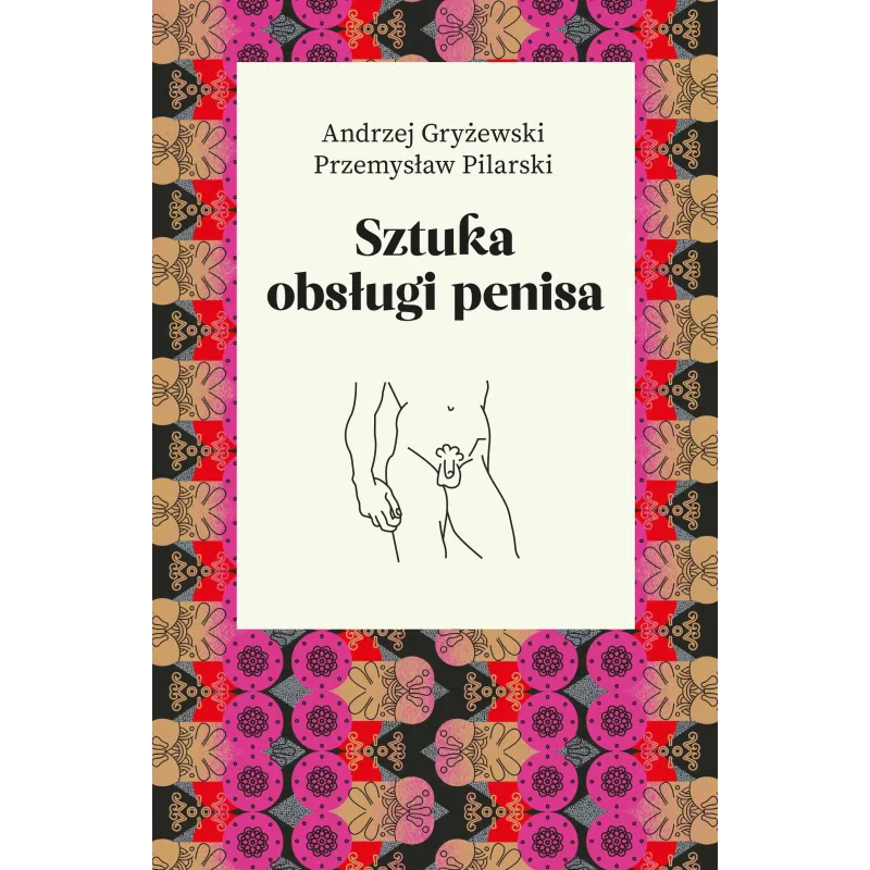 SZTUKA OBSŁUGI PENISA Przemysław Pilarski, Andrzej Gryżewski - Agora