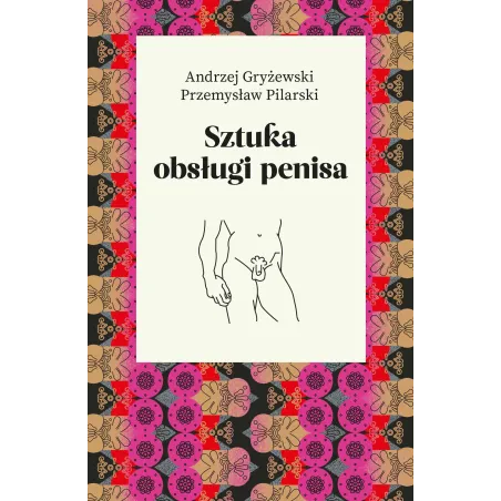 SZTUKA OBSŁUGI PENISA Przemysław Pilarski, Andrzej Gryżewski - Agora