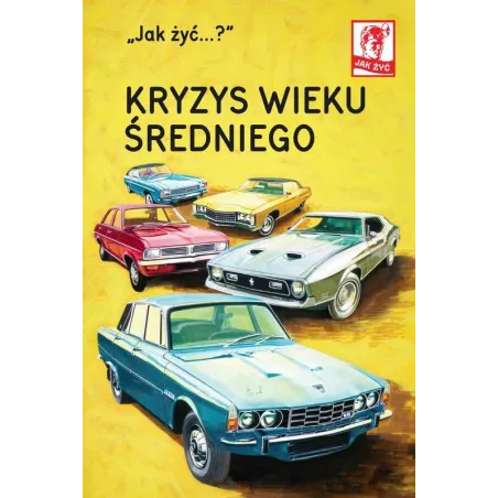 Jak Żyć...? Kryzys Wieku Średniego Jak Żyć...? Kryzys Wieku Średniego