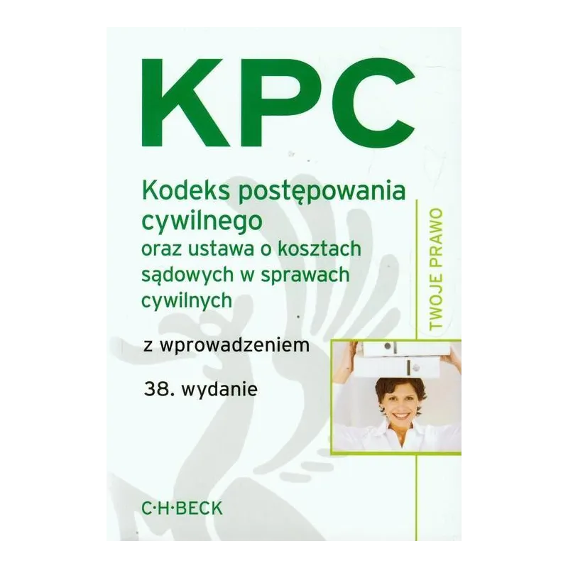 KODEKS POSTĘPOWANIA CYWILNEGO ORAZ USTAWA O KOSZTACH SĄDOWYCH W SPRAWACH CYWILNYCH Aneta Flisek - C.H.Beck