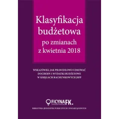 KLASYFIKACJA BUDŻETOWA PO ZMIANACH Z KWIETNIA 2018 Barbara Jarosz - Wiedza i Praktyka