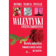 WALENTYNKI ŚWIĘTO ZAKOCHANYCH HISTORIA NAJBARDZIEJ ROMANTYCZNEGO ŚWIĘTA NA ŚWIECIE Sylwia Chmiel - Dragon