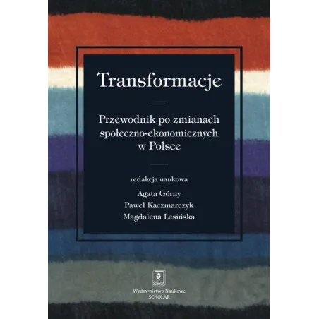 Transformacje Przewodnik Po Zmianach Społeczno-Ekonomicznych Paweł Kaczmarczyk, Magdalena Lesińska, Agata Górny Transformacje Przewodnik Po Zmianach Społeczno-Ekonomicznych Paweł Kaczmarczyk, Magdalena Lesińska, Agata Górny