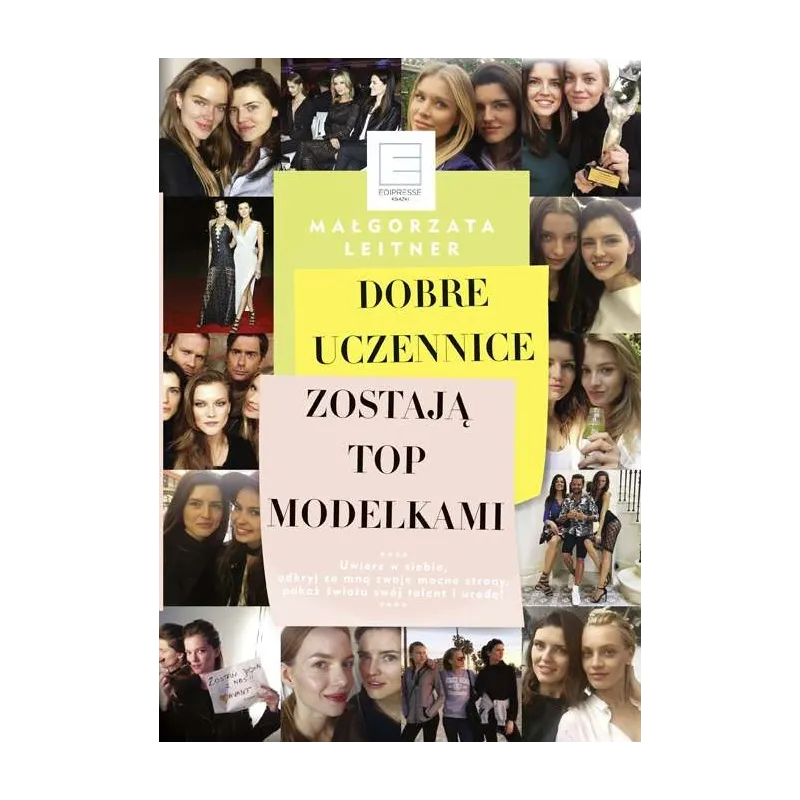 DOBRE UCZENNICE ZOSTAJĄ TOP MODELKAMI Leitner Małgorzata - Edipresse