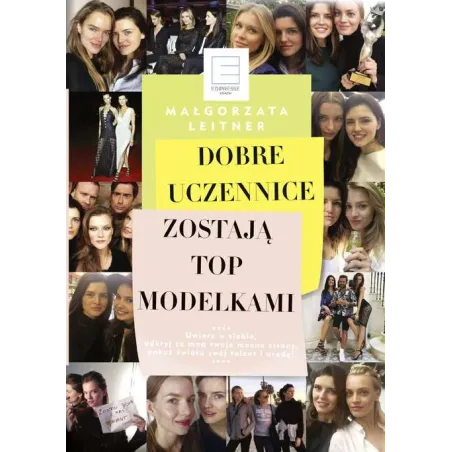 DOBRE UCZENNICE ZOSTAJĄ TOP MODELKAMI Leitner Małgorzata - Edipresse