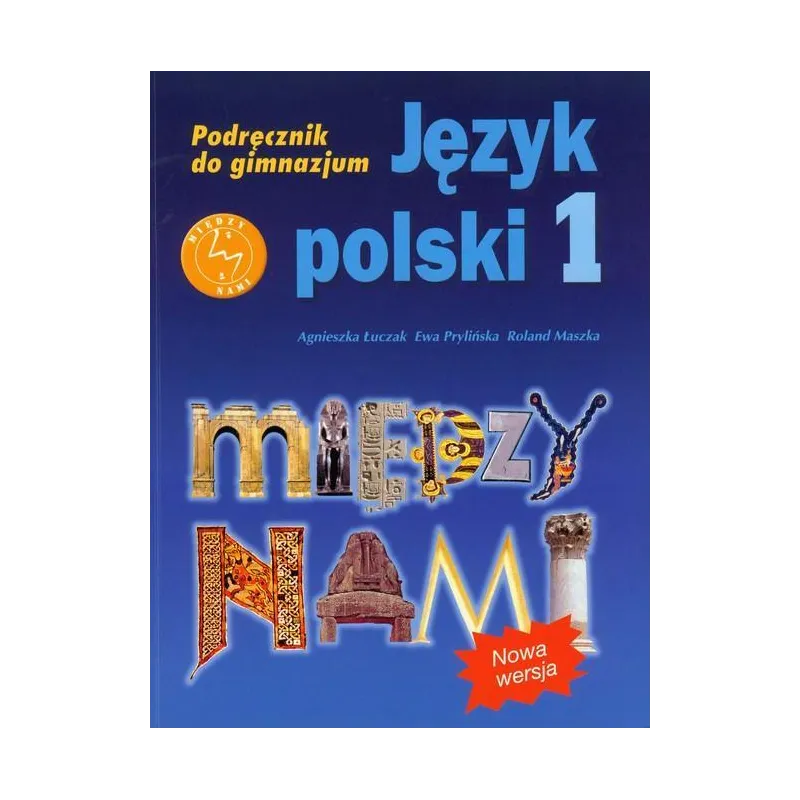 MIĘDZY NAMI 1 JĘZYK POLSKI PODRĘCZNIK Agnieszka Łuczak, Ewa Prylińska, Roland Maszka - Gdańskie Wydawnictwo Oświatowe