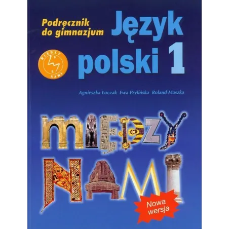 MIĘDZY NAMI 1 JĘZYK POLSKI PODRĘCZNIK Agnieszka Łuczak, Ewa Prylińska, Roland Maszka - Gdańskie Wydawnictwo Oświatowe