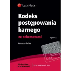 KODEKS POSTĘPOWANIA KARNEGO ZE SCHEMATAMI Katarzyna Sychta - LexisNexis