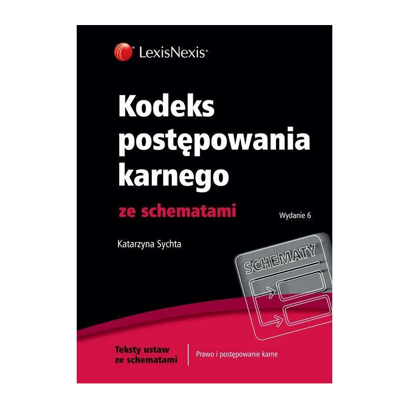 KODEKS POSTĘPOWANIA KARNEGO ZE SCHEMATAMI Katarzyna Sychta - LexisNexis
