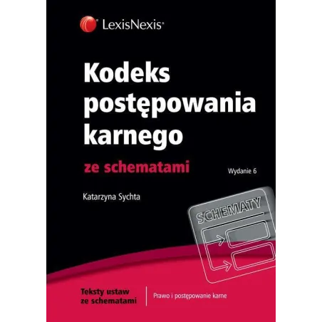 KODEKS POSTĘPOWANIA KARNEGO ZE SCHEMATAMI Katarzyna Sychta - LexisNexis
