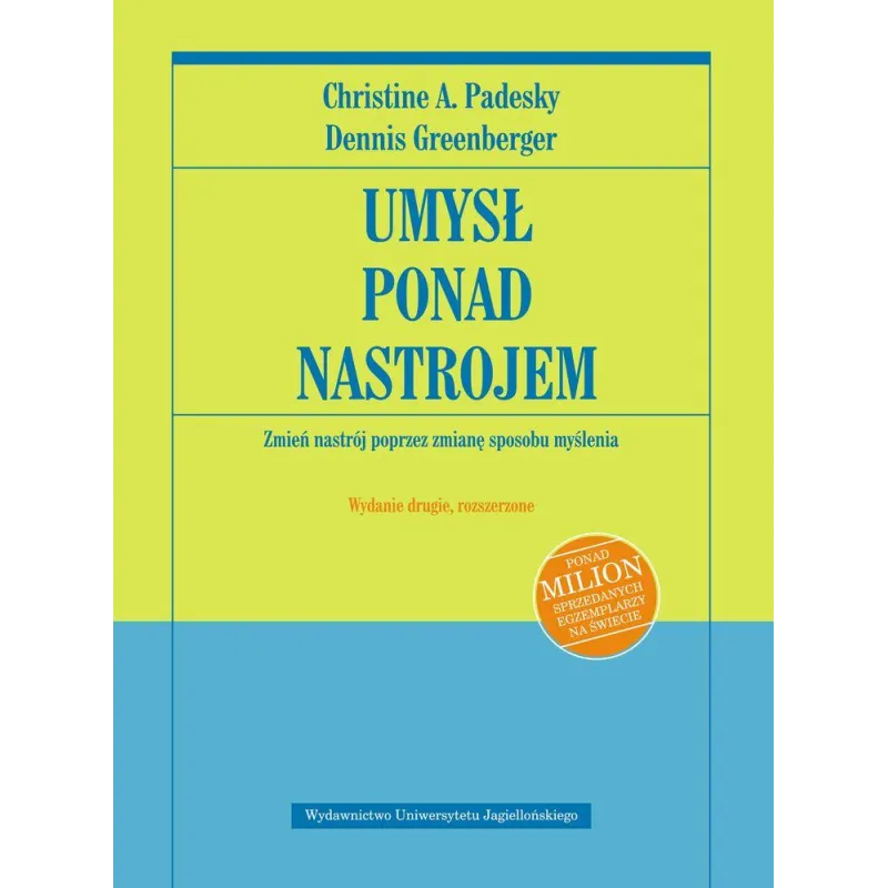 UMYSŁ PONAD NASTROJEM. ZMIEŃ NASTRÓJ POPRZEZ ZMIANĘ SPOSOBU MYŚLENIA - Wydawnictwo Uniwersytetu Jagiellońskiego