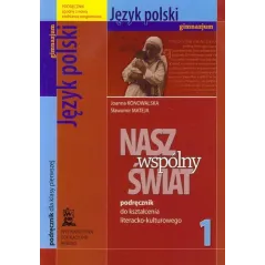 NASZ WSPÓLNY ŚWIAT 1 JĘZYK POLSKI PODRĘCZNIK DO KSZTAŁCENIA LITERACKO-KULTUROWEGO Joanna Konowalska - Wydawnictwo Edukac...