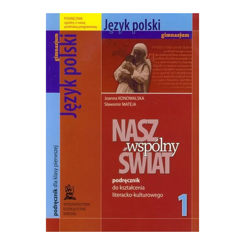 NASZ WSPÓLNY ŚWIAT 1 JĘZYK POLSKI PODRĘCZNIK DO KSZTAŁCENIA LITERACKO-KULTUROWEGO Joanna Konowalska - Wydawnictwo Edukac...