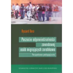 POCZUCIE ODPOWIEDZIALNOŚCI ZAWODOWEJ OSÓB MIGRUJĄCYCH ZAROBKOWO PERSPEKTYWA PEDAGOGICZNA Ryszard Bera - UMCS