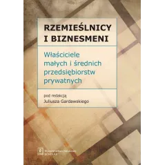 RZEMIEŚLNICY I BIZNESMENI WŁAŚCICIELE MAŁYCH I ŚREDNICH PRZEDSIĘBIORSTW PRYWATNYCH Juliusz Gardawski - Scholar