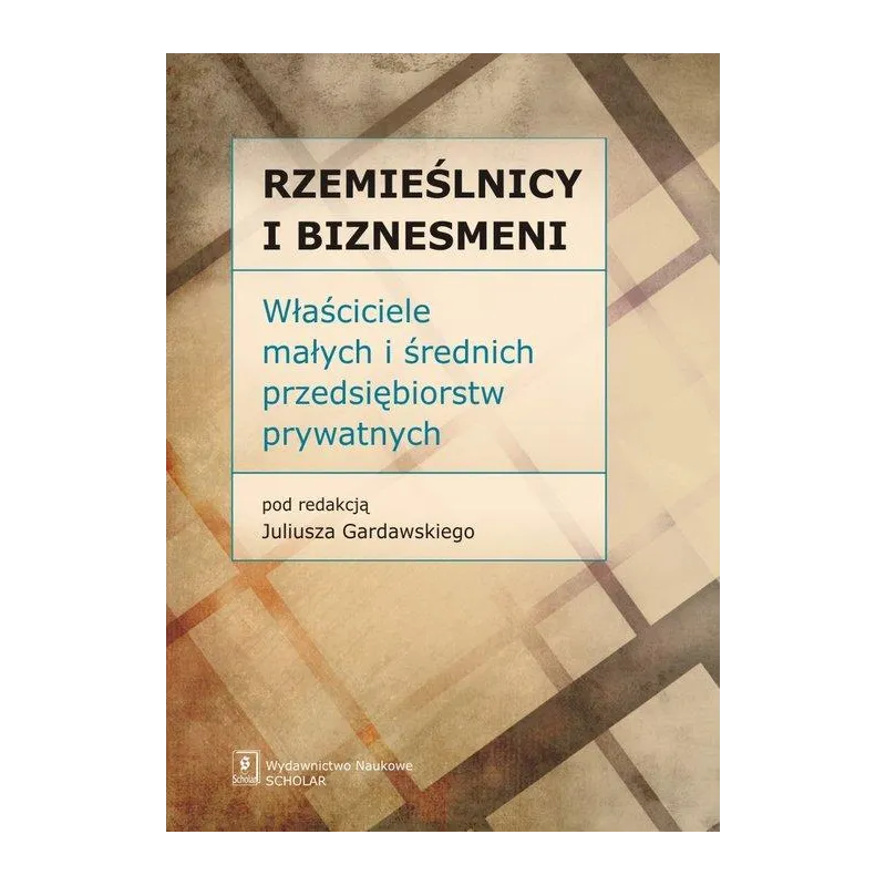 RZEMIEŚLNICY I BIZNESMENI WŁAŚCICIELE MAŁYCH I ŚREDNICH PRZEDSIĘBIORSTW PRYWATNYCH Juliusz Gardawski - Scholar