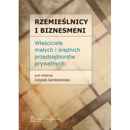 RZEMIEŚLNICY I BIZNESMENI WŁAŚCICIELE MAŁYCH I ŚREDNICH PRZEDSIĘBIORSTW PRYWATNYCH Juliusz Gardawski - Scholar