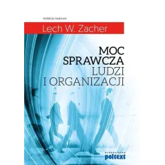 MOC SPRAWCZA LUDZI I ORGANIZACJI Lech W. Zacher - Poltext