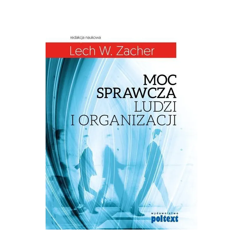 MOC SPRAWCZA LUDZI I ORGANIZACJI Lech W. Zacher - Poltext