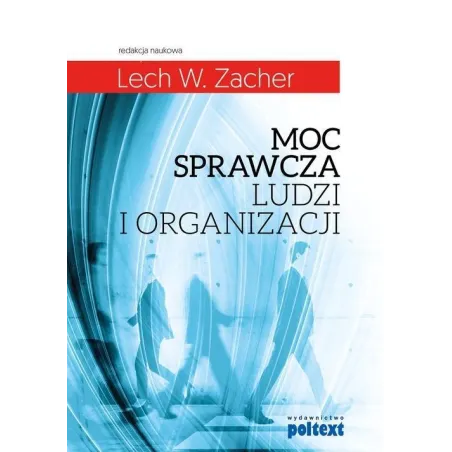 MOC SPRAWCZA LUDZI I ORGANIZACJI Lech W. Zacher - Poltext