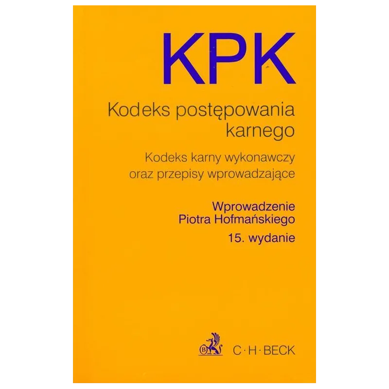 KODEKS POSTĘPOWANIA KARNEGO, KODEKS KARNY WYKONAWCZY ORAZ PRZEPISY WPROWADZAJĄCE - C.H. Beck