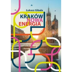 KRAKÓW NOWA ENERGIA Łukasz Gibała - Wydawnictwo RM