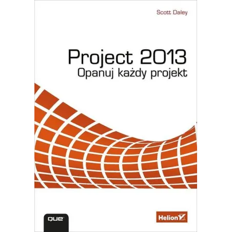 PROJECT 2013 OPANUJ KAŻDY PROJEKT Daley Scott - Helion